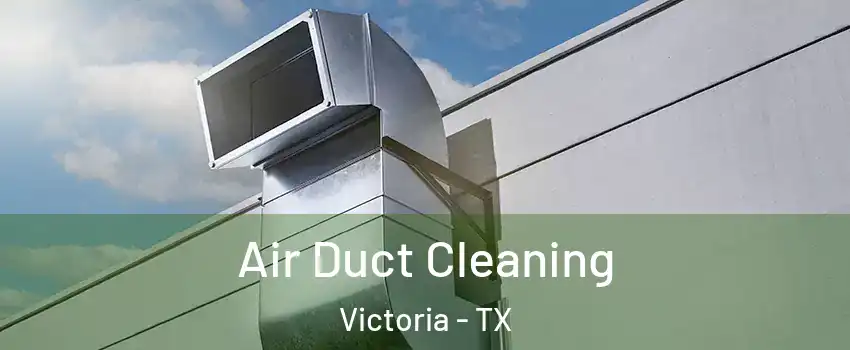  Air Duct Cleaning Victoria - TX