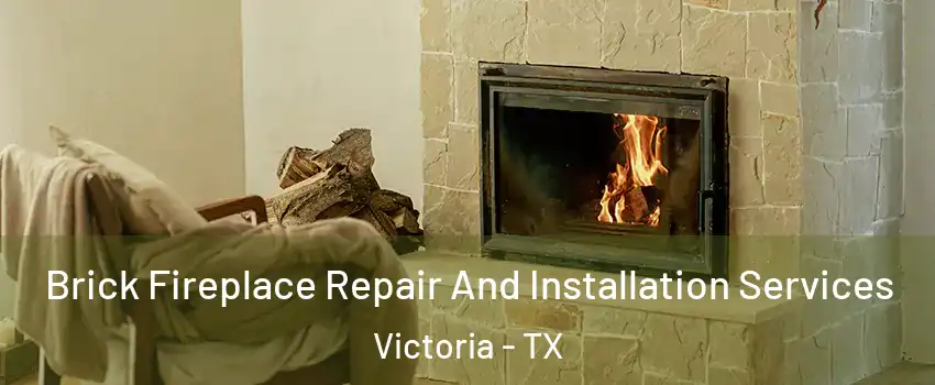  Brick Fireplace Repair And Installation Services Victoria - TX