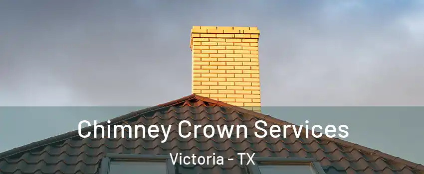 Chimney Crown Services Victoria - TX