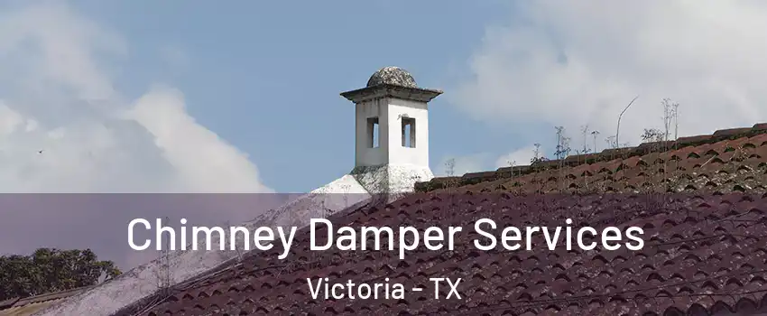  Chimney Damper Services Victoria - TX