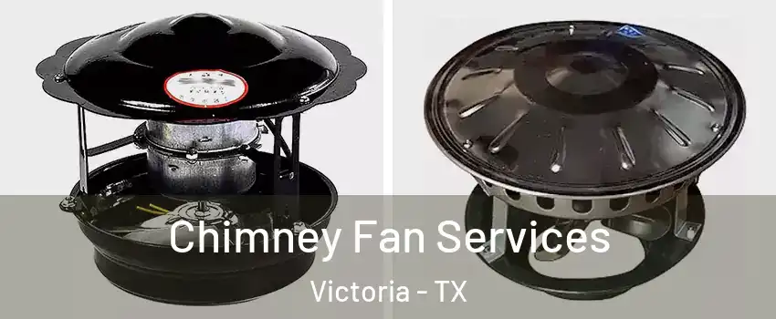  Chimney Fan Services Victoria - TX