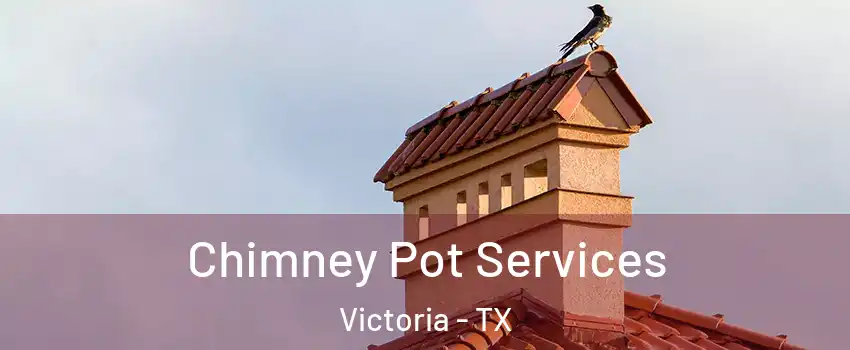  Chimney Pot Services Victoria - TX