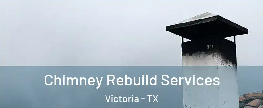  Chimney Rebuild Services Victoria - TX