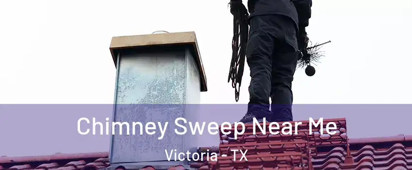  Chimney Sweep Near Me Victoria - TX