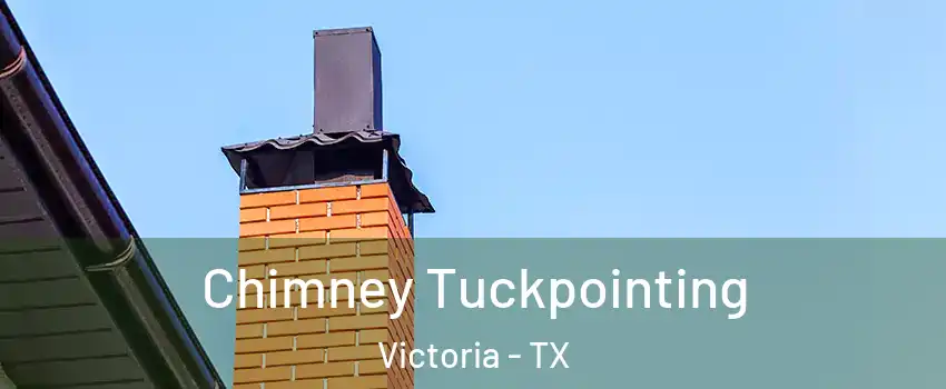  Chimney Tuckpointing Victoria - TX