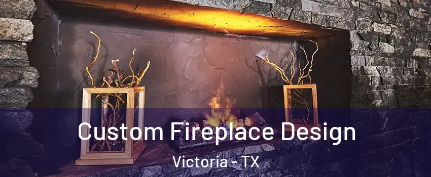  Custom Fireplace Design Victoria - TX
