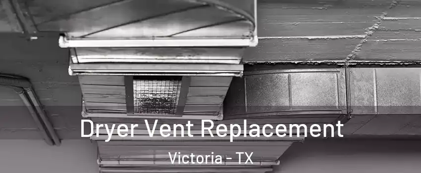  Dryer Vent Replacement Victoria - TX