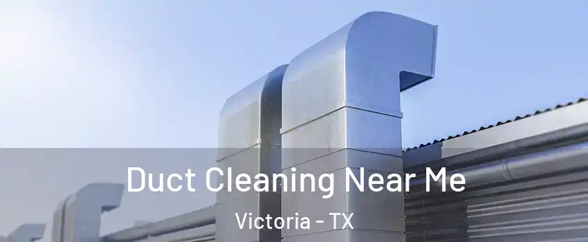  Duct Cleaning Near Me Victoria - TX