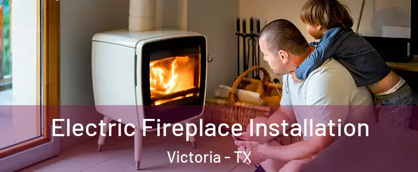  Electric Fireplace Installation Victoria - TX