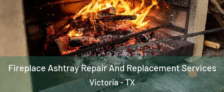  Fireplace Ashtray Repair And Replacement Services Victoria - TX