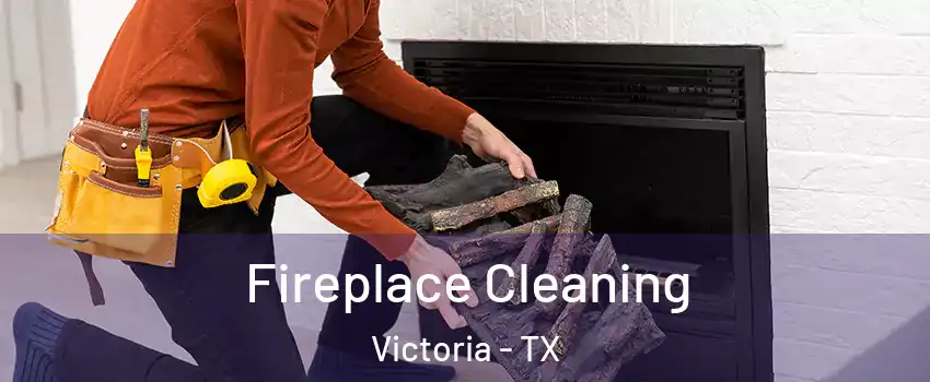  Fireplace Cleaning Victoria - TX