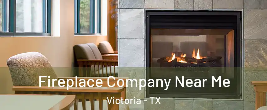  Fireplace Company Near Me Victoria - TX