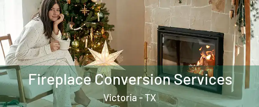  Fireplace Conversion Services Victoria - TX