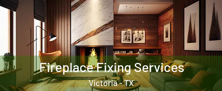  Fireplace Fixing Services Victoria - TX