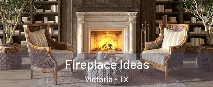  Fireplace Ideas Victoria - TX