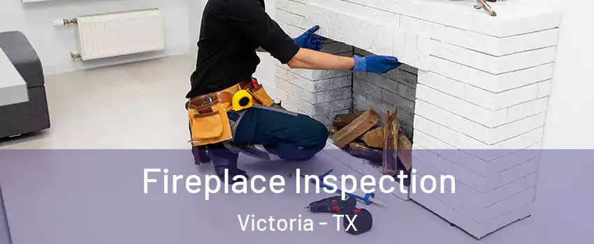  Fireplace Inspection Victoria - TX