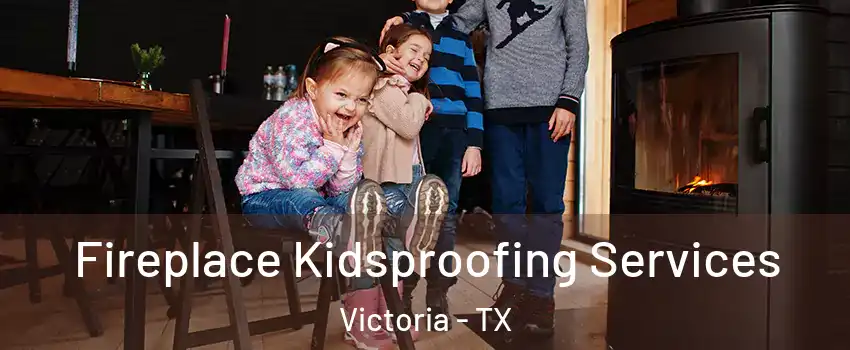  Fireplace Kidsproofing Services Victoria - TX