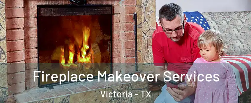  Fireplace Makeover Services Victoria - TX