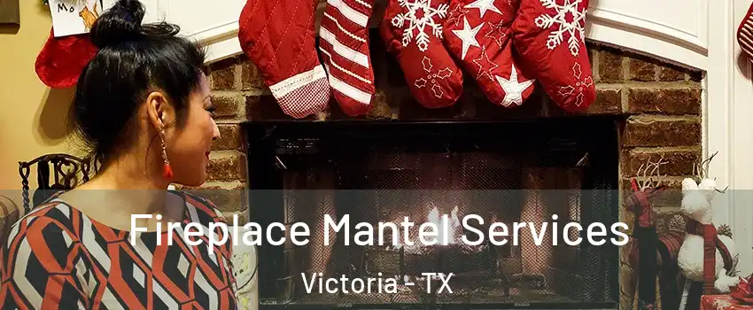  Fireplace Mantel Services Victoria - TX