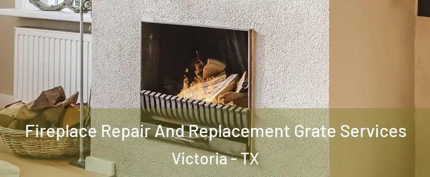  Fireplace Repair And Replacement Grate Services Victoria - TX