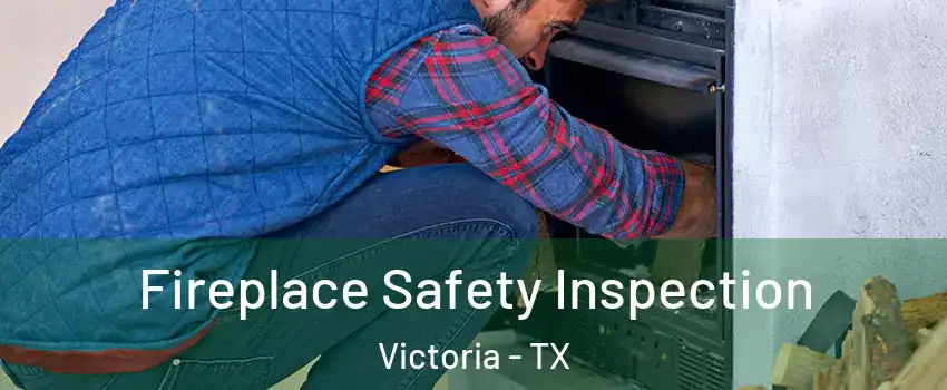  Fireplace Safety Inspection Victoria - TX