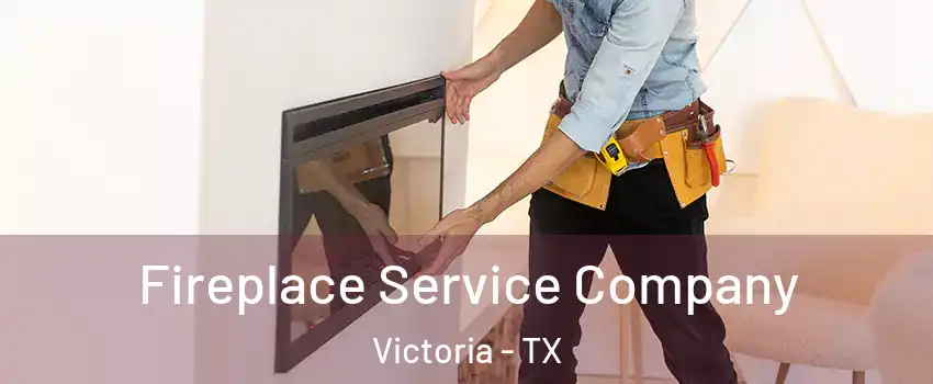 Fireplace Service Company Victoria - TX
