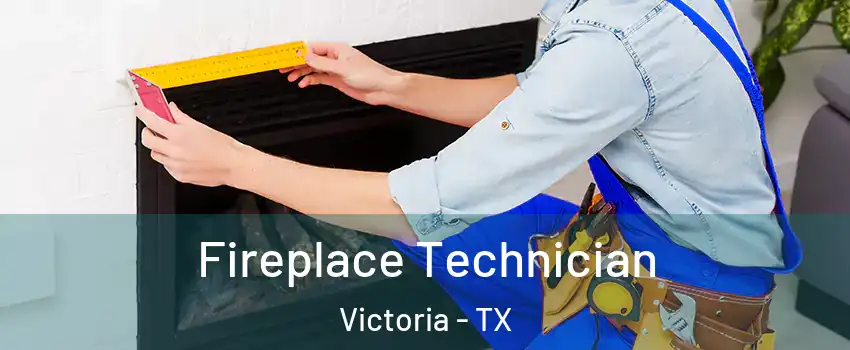 Fireplace Technician Victoria - TX