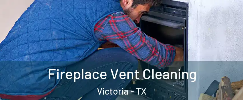  Fireplace Vent Cleaning Victoria - TX