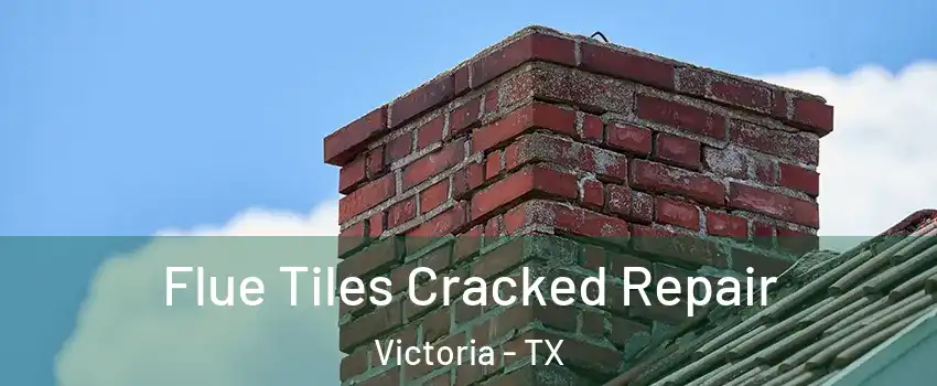  Flue Tiles Cracked Repair Victoria - TX