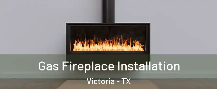  Gas Fireplace Installation Victoria - TX