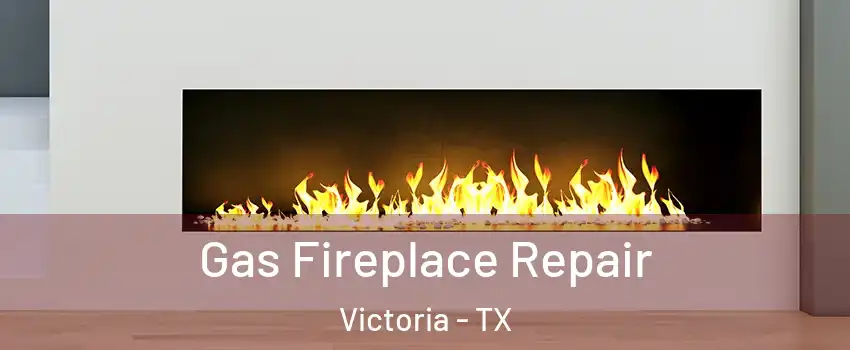  Gas Fireplace Repair Victoria - TX