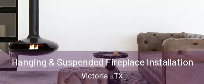  Hanging & Suspended Fireplace Installation Victoria - TX