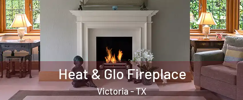  Heat & Glo Fireplace Victoria - TX