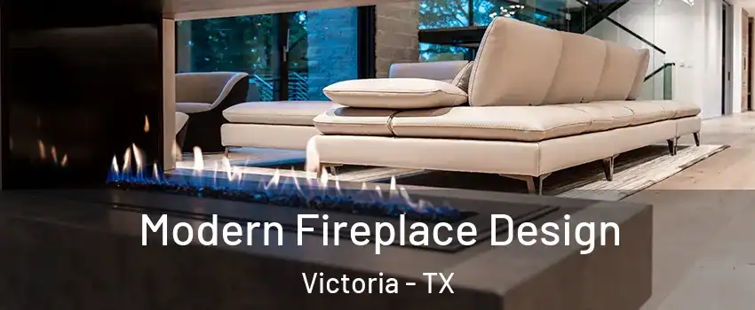  Modern Fireplace Design Victoria - TX