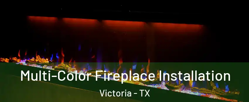  Multi-Color Fireplace Installation Victoria - TX