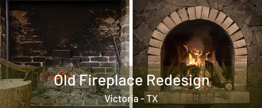  Old Fireplace Redesign Victoria - TX