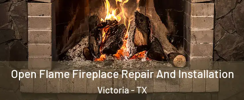  Open Flame Fireplace Repair And Installation Victoria - TX