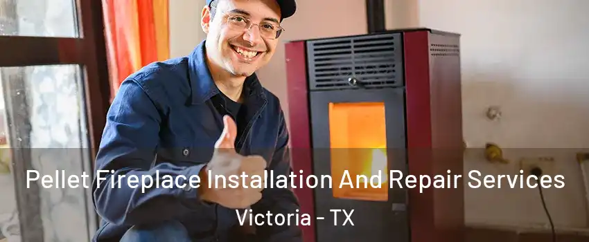  Pellet Fireplace Installation And Repair Services Victoria - TX