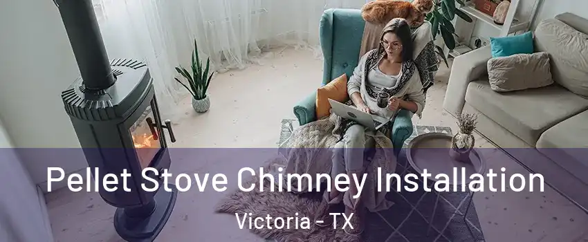  Pellet Stove Chimney Installation Victoria - TX
