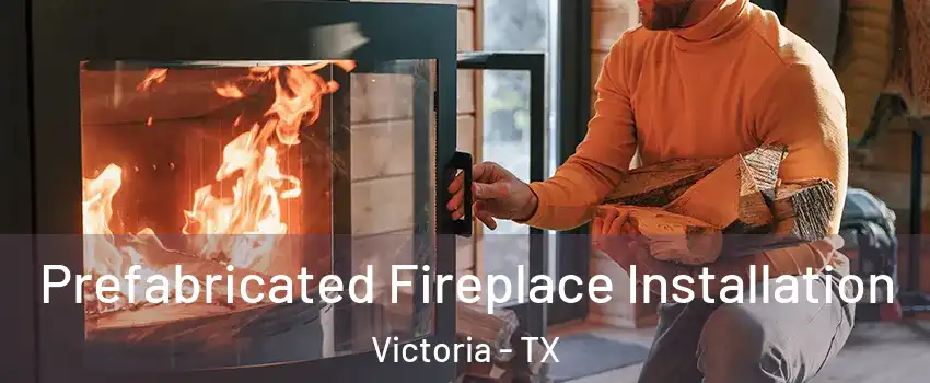  Prefabricated Fireplace Installation Victoria - TX