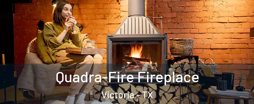  Quadra-Fire Fireplace Victoria - TX