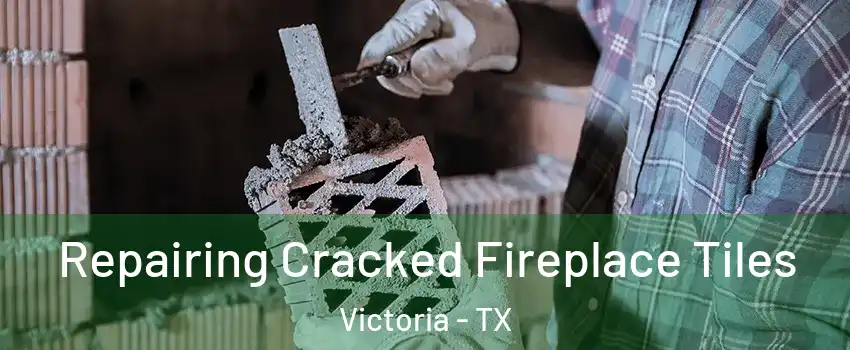  Repairing Cracked Fireplace Tiles Victoria - TX