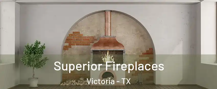  Superior Fireplaces Victoria - TX