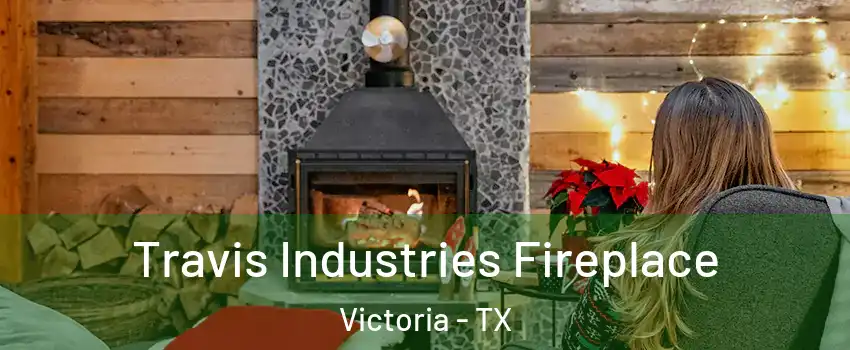  Travis Industries Fireplace Victoria - TX