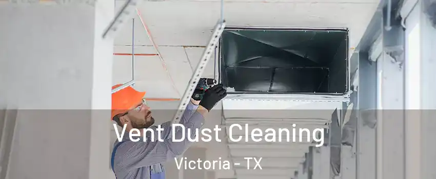  Vent Dust Cleaning Victoria - TX