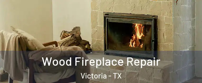  Wood Fireplace Repair Victoria - TX