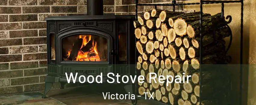  Wood Stove Repair Victoria - TX